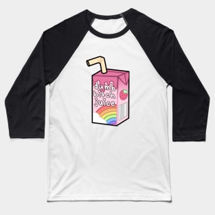 dumb bitch juice Baseball T-Shirt